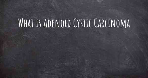 What is Adenoid Cystic Carcinoma
