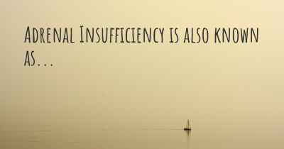 Adrenal Insufficiency is also known as...