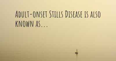 Adult-onset Stills Disease is also known as...