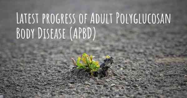 Latest progress of Adult Polyglucosan Body Disease (APBD)