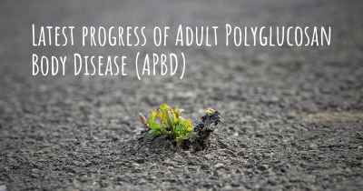 Latest progress of Adult Polyglucosan Body Disease (APBD)