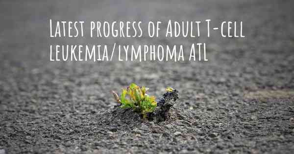 Latest progress of Adult T-cell leukemia/lymphoma ATL