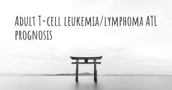 Adult T-cell leukemia/lymphoma ATL prognosis