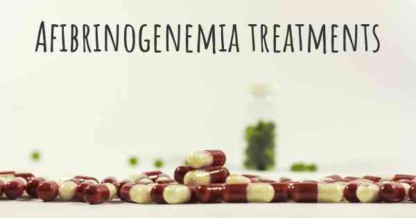 Afibrinogenemia treatments