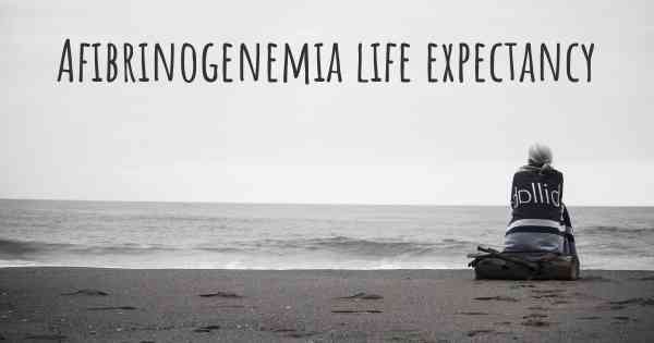 Afibrinogenemia life expectancy