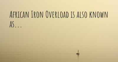 African Iron Overload is also known as...