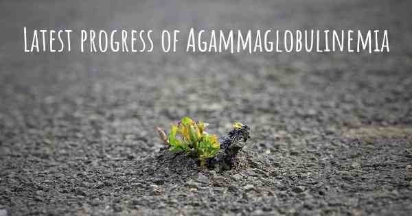Latest progress of Agammaglobulinemia