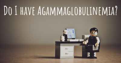 Do I have Agammaglobulinemia?