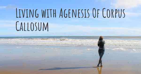 Living with Agenesis Of Corpus Callosum