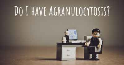 Do I have Agranulocytosis?
