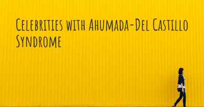 Celebrities with Ahumada-Del Castillo Syndrome