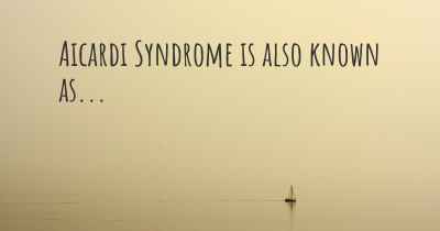 Aicardi Syndrome is also known as...