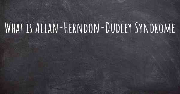 What is Allan-Herndon-Dudley Syndrome