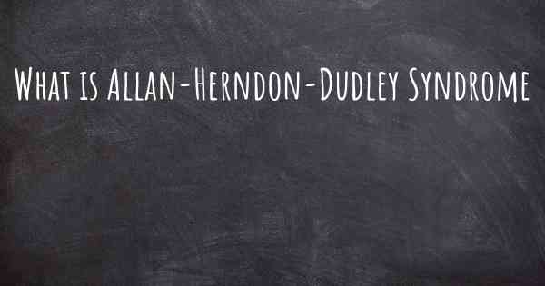 What is Allan-Herndon-Dudley Syndrome