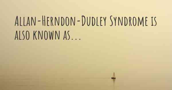 Allan-Herndon-Dudley Syndrome is also known as...