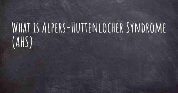 What is Alpers-Huttenlocher Syndrome (AHS)