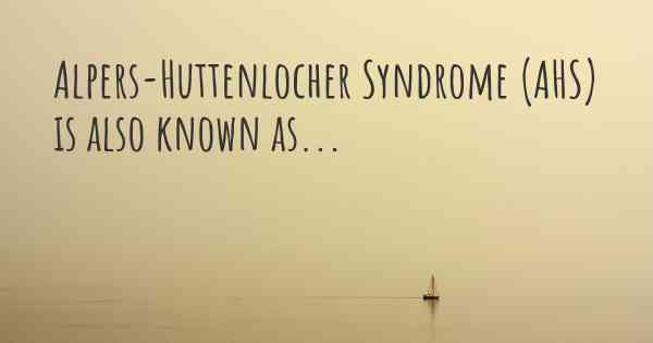 Alpers-Huttenlocher Syndrome (AHS) is also known as...