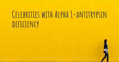 Celebrities with Alpha 1-antitrypsin deficiency