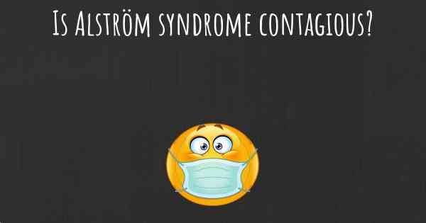 Is Alström syndrome contagious?