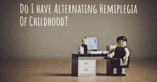 Do I have Alternating Hemiplegia Of Childhood?