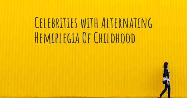 Celebrities with Alternating Hemiplegia Of Childhood
