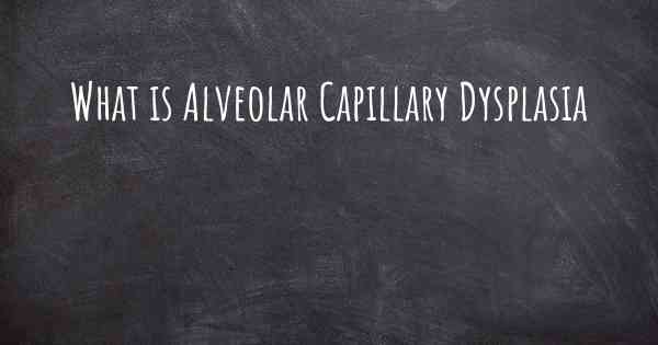 What is Alveolar Capillary Dysplasia