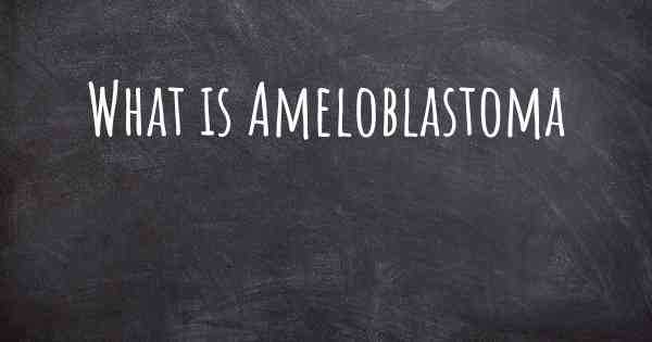What is Ameloblastoma