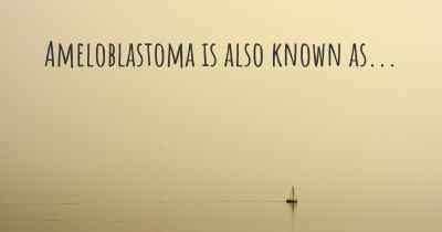 Ameloblastoma is also known as...