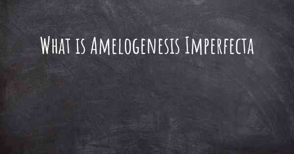 What is Amelogenesis Imperfecta