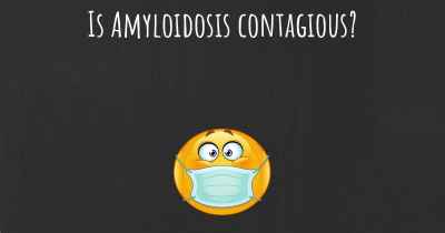 Is Amyloidosis contagious?
