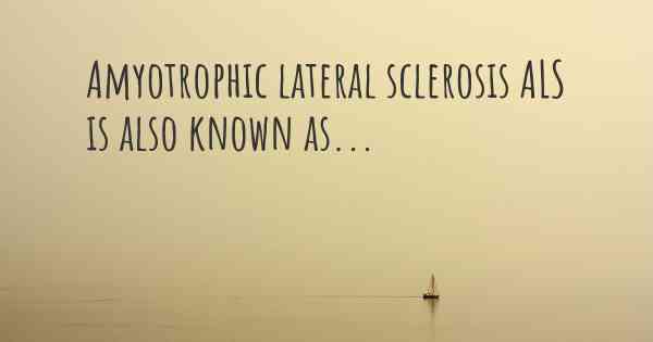 Amyotrophic lateral sclerosis ALS is also known as...