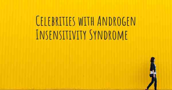 Celebrities with Androgen Insensitivity Syndrome