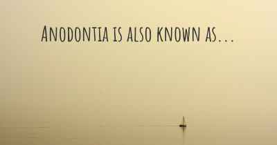 Anodontia is also known as...
