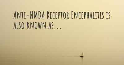 Anti-NMDA Receptor Encephalitis is also known as...