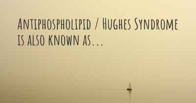 Antiphospholipid / Hughes Syndrome is also known as...