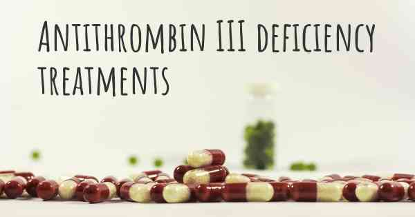 Antithrombin III deficiency treatments