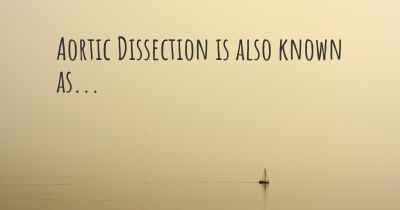 Aortic Dissection is also known as...