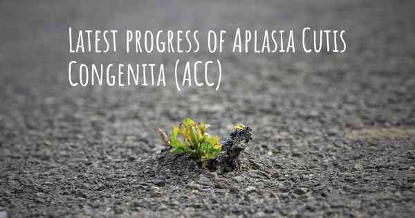 Latest progress of Aplasia Cutis Congenita (ACC)