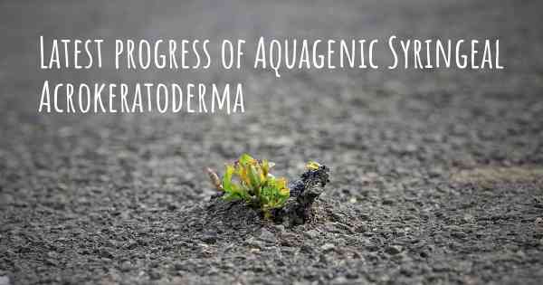 Latest progress of Aquagenic Syringeal Acrokeratoderma