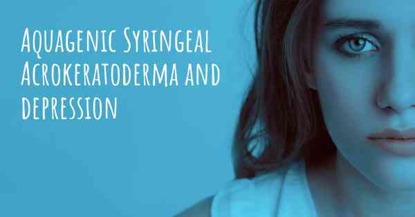 Aquagenic Syringeal Acrokeratoderma and depression