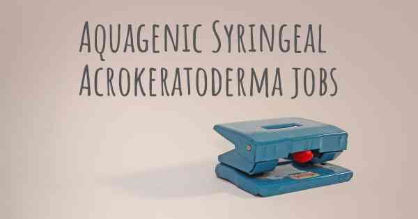 Aquagenic Syringeal Acrokeratoderma jobs