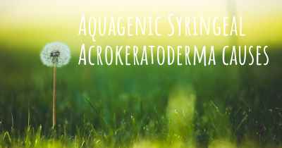 Aquagenic Syringeal Acrokeratoderma causes