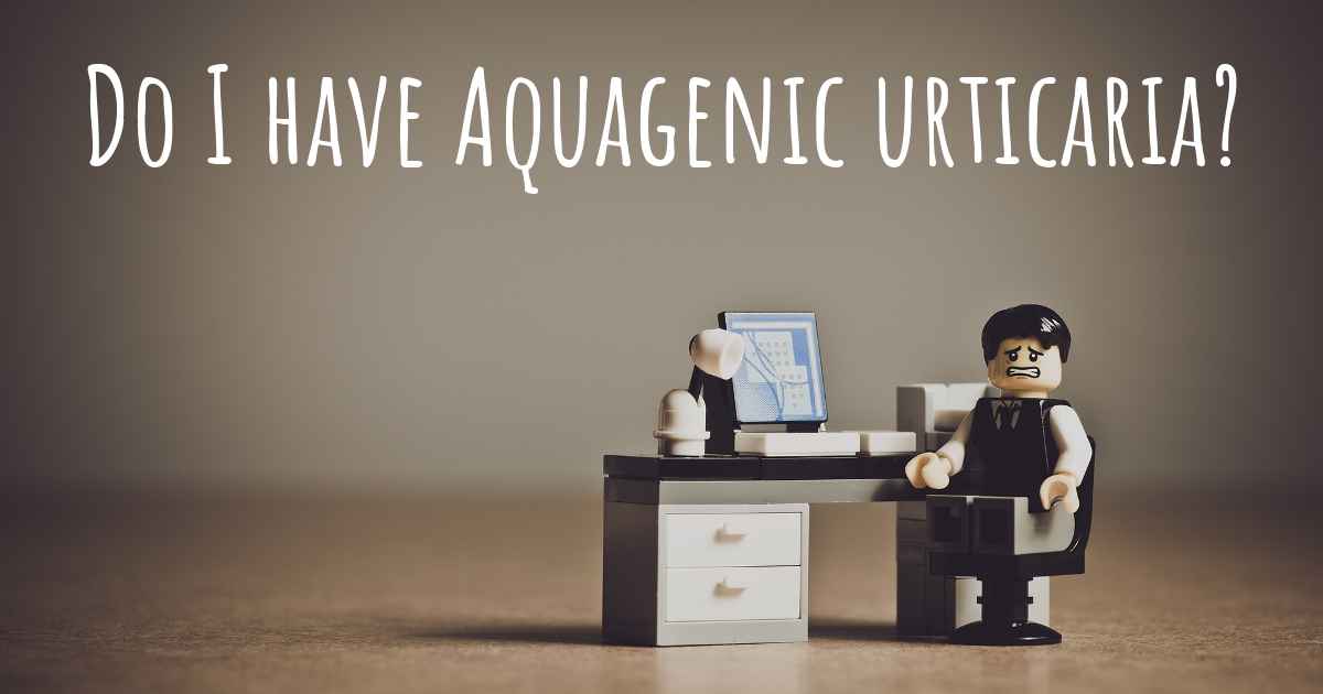How do I know if I have Aquagenic urticaria?