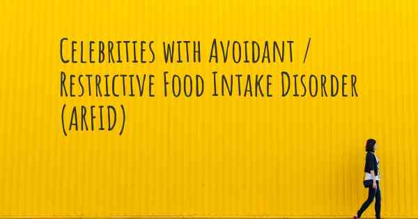 Celebrities with Avoidant / Restrictive Food Intake Disorder (ARFID)