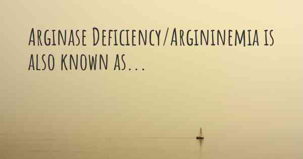 Arginase Deficiency/Argininemia is also known as...