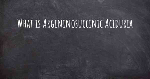 What is Argininosuccinic Aciduria