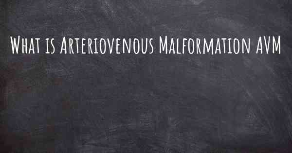 What is Arteriovenous Malformation AVM
