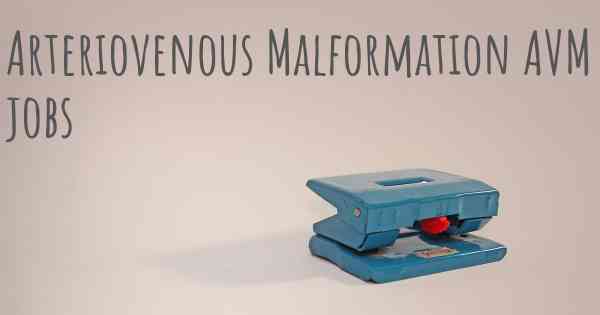 Arteriovenous Malformation AVM jobs