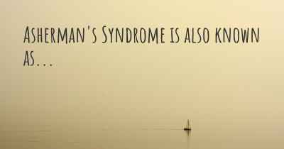 Asherman's Syndrome is also known as...