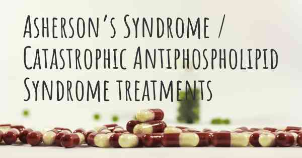 Asherson’s Syndrome / Catastrophic Antiphospholipid Syndrome treatments